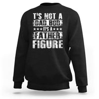 Father's Day Sweatshirt It's Not A Dad Bod It's A Father Figure - Wonder Print Shop