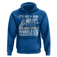 Funny Gun Owner Hoodie It's Not A Gun It's A High Speed Wireless Communication Device - Wonder Print Shop