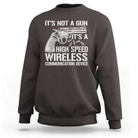 Funny Gun Owner Sweatshirt It's Not A Gun It's A High Speed Wireless Communication Device - Wonder Print Shop