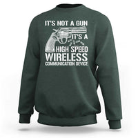 Funny Gun Owner Sweatshirt It's Not A Gun It's A High Speed Wireless Communication Device - Wonder Print Shop