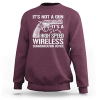 Funny Gun Owner Sweatshirt It's Not A Gun It's A High Speed Wireless Communication Device - Wonder Print Shop