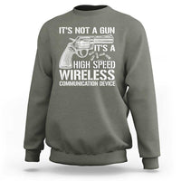 Funny Gun Owner Sweatshirt It's Not A Gun It's A High Speed Wireless Communication Device - Wonder Print Shop