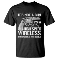 Funny Gun Owner T Shirt It's Not A Gun It's A High Speed Wireless Communication Device - Wonder Print Shop
