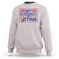 Funny US Election Sweatshirt Voting Is My Black Job - Wonder Print Shop