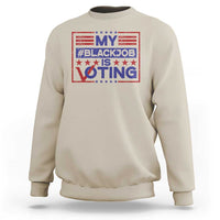 Funny US Election Sweatshirt Voting Is My Black Job - Wonder Print Shop