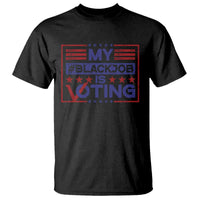 Funny US Election T Shirt Voting Is My Black Job - Wonder Print Shop