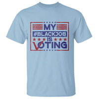 Funny US Election T Shirt Voting Is My Black Job - Wonder Print Shop