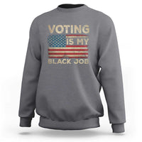 Funny President Election Sweatshirt Voting Is My Black Job America Flag Retro - Wonder Print Shop