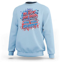 Funny My Black Job Paid For This Sweatshirt - Wonder Print Shop
