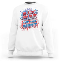 Funny My Black Job Paid For This Sweatshirt - Wonder Print Shop