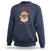 African American Santa Kwanzaa Sweatshirt I Love It When You Call Me Big Papa - Wonder Print Shop
