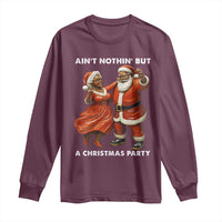 African American Christmas Long Sleeve Shirt Ain't Nothin' But A Christmas Party Mr Mrs Claus Dancing