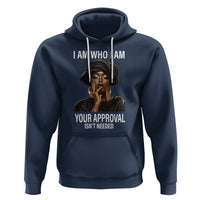 Black History Month Hoodie I Am Who I Am Your Approval Isn't Needed - Wonder Print Shop