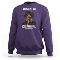 Black History Month Sweatshirt I Am Who I Am Your Approval Isn't Needed - Wonder Print Shop