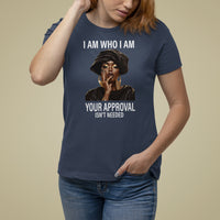 Black History Month T Shirt For Women I Am Who I Am Your Approval Isn't Needed - Wonder Print Shop