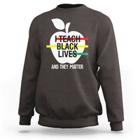 Black History Month Sweatshirt I Teach Black Lives And They Matter Black - Wonder Print Shop