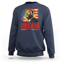 Martin Luther King Jr. Sweatshirt Dream Because It is The Key To The Future MLK Black History Month - Wonder Print Shop