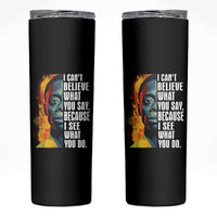 James Baldwin Skinny Tumbler I Can't Believe What You Say Because I See What You Do Black History Month