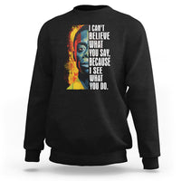 James Baldwin Sweatshirt I Can't Believe What You Say Because I See What You Do Black History Month - Wonder Print Shop