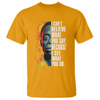 James Baldwin T Shirt I Can't Believe What You Say Because I See What You Do Black History Month - Wonder Print Shop