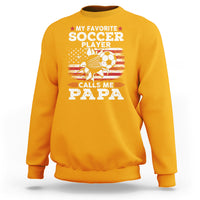 Soccer Dad Sweatshirt My Favorite Soccer Player Calls Me Papa Father's Day - Wonder Print Shop