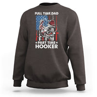 Funny Dad Fishing Sweatshirt Full Time Dad Part Time Hooker Fisher Father's Day - Wonder Print Shop