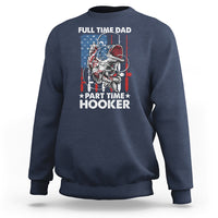 Funny Dad Fishing Sweatshirt Full Time Dad Part Time Hooker Fisher Father's Day - Wonder Print Shop