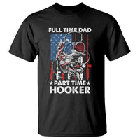 Funny Dad Fishing T Shirt Full Time Dad Part Time Hooker Fisher Father's Day - Wonder Print Shop