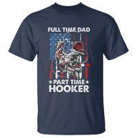 Funny Dad Fishing T Shirt Full Time Dad Part Time Hooker Fisher Father's Day - Wonder Print Shop