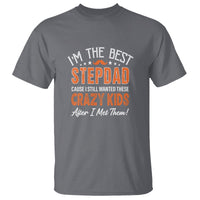 Father's Day T Shirt I'm The Best Step Dad Cause I Still Wanted These Crazy Kids After I Met Them - Wonder Print Shop
