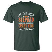 Father's Day T Shirt I'm The Best Step Dad Cause I Still Wanted These Crazy Kids After I Met Them - Wonder Print Shop