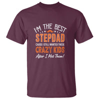 Father's Day T Shirt I'm The Best Step Dad Cause I Still Wanted These Crazy Kids After I Met Them - Wonder Print Shop