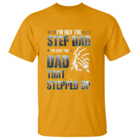 Father's Day T Shirt I'm Not The Stepdad I'm The Dad That Stepped Up - Wonder Print Shop