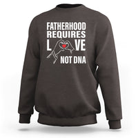 Father's Day Sweatshirt Fatherhood Require Love Not DNA Step Dad - Wonder Print Shop
