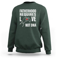 Father's Day Sweatshirt Fatherhood Require Love Not DNA Step Dad - Wonder Print Shop