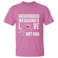 Father's Day T Shirt Fatherhood Require Love Not DNA Step Dad - Wonder Print Shop