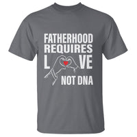 Father's Day T Shirt Fatherhood Require Love Not DNA Step Dad - Wonder Print Shop