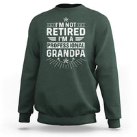 Grandpa Retirement Sweatshirt I'm Not Retired I'm A Professional Grandpa Father's Day - Wonder Print Shop
