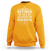Grandpa Retirement Sweatshirt I'm Not Retired I'm A Professional Grandpa Father's Day - Wonder Print Shop