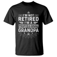 Grandpa Retirement T Shirt I'm Not Retired I'm A Professional Grandpa Father's Day - Wonder Print Shop