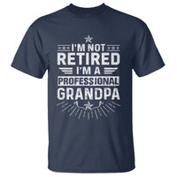 Grandpa Retirement T Shirt I'm Not Retired I'm A Professional Grandpa Father's Day - Wonder Print Shop