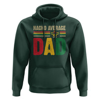 Nacho Average Dad Mexican Father's Day Hoodie - Wonder Print Shop