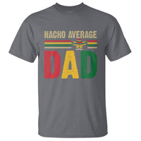 Nacho Average Dad Mexican Father's Day T Shirt - Wonder Print Shop