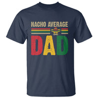 Nacho Average Dad Mexican Father's Day T Shirt - Wonder Print Shop