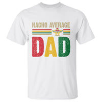 Nacho Average Dad Mexican Father's Day T Shirt - Wonder Print Shop