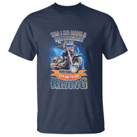 Retirement Plan Motorcycle Lover T Shirt I Plan To Go Riding Rider - Wonder Print Shop