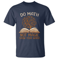 Math Teacher T Shirt Do Math Not Magic - Wonder Print Shop