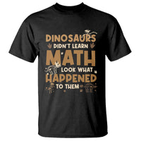 Funny Math Teacher T Shirt Dinosaurs Didn't Learn Math - Wonder Print Shop