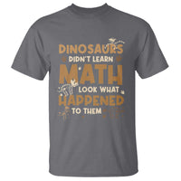 Funny Math Teacher T Shirt Dinosaurs Didn't Learn Math - Wonder Print Shop