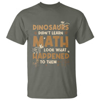 Funny Math Teacher T Shirt Dinosaurs Didn't Learn Math - Wonder Print Shop